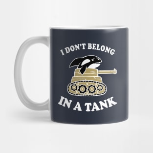 I Don't Belong In A Tank Mug